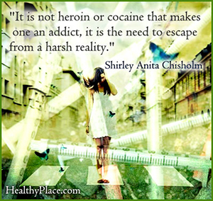 Citation de dépendance - Ce n'est pas l'héroïne ou la cocaïne qui rend un toxicomane, c'est la nécessité d'échapper à une dure réalité.