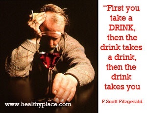 Citation de dépendance à l'alcool - D'abord, vous prenez un verre, puis la boisson prend un verre, puis la boisson vous prend.