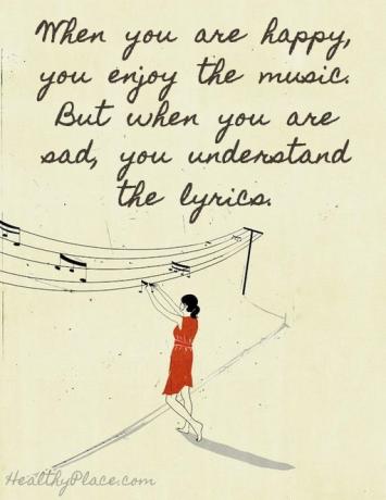 Citation sur la dépression - Lorsque vous êtes heureux, vous aimez la musique. mais quand vous êtes triste, vous comprenez les paroles.