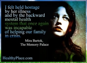Citation sur la maladie mentale - Je me sentais pris en otage par sa maladie et par le système de santé mentale arriéré qui, encore une fois, était incapable d'aider notre famille en crise.