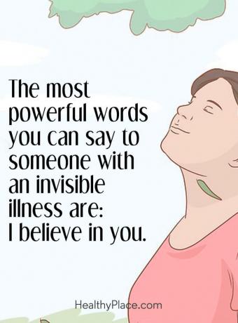 Citation sur la santé mentale - Les mots les plus puissants que vous pouvez dire à une personne atteinte d'une maladie invisible sont: je crois en vous.