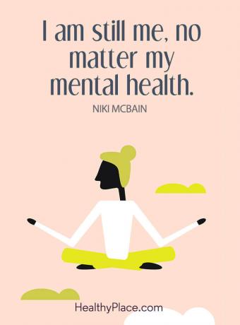 Citation de stigmatisation en santé mentale - Je suis toujours moi, peu importe ma santé mentale.