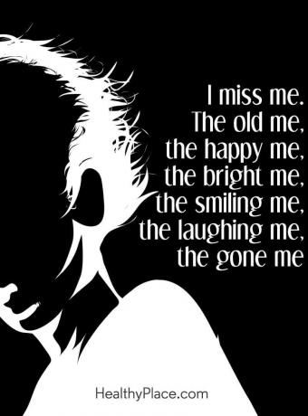 Citation sur la dépression - je me manque. Le vieux moi, le heureux moi, le brillant moi, le sourire moi, le rire moi, le disparu moi.