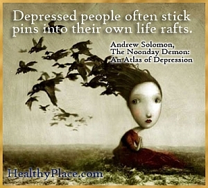 Citation perspicace sur la dépression - Les personnes déprimées enfoncent souvent des épingles dans leurs propres radeaux de sauvetage.