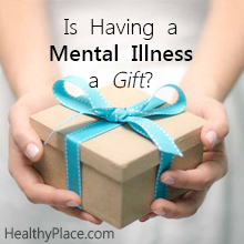 La maladie mentale est-elle un cadeau? | La maladie mentale, un cadeau? Tu rigoles. Certains le perçoivent de cette façon, mais la maladie mentale est-elle un cadeau que vous souhaiteriez?