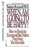 Quand vais-je être heureux?: Comment briser les mauvaises habitudes émotionnelles qui vous rendent misérable