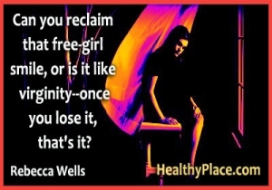 Citation sur la dépression de Rebecca Wells - Pouvez-vous récupérer ce sourire de fille libre, ou est-ce comme la virginité - une fois que vous le perdez, c'est tout?