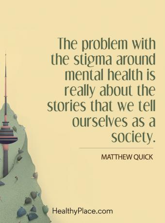 Citation sur la stigmatisation en santé mentale - Le problème de la stigmatisation entourant la santé mentale concerne vraiment les histoires que nous nous racontons en tant que société.