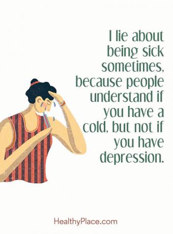 Citation sur la stigmatisation liée à la santé mentale - Je mens sur le fait d'être malade parfois, parce que les gens comprennent si vous avez un rhume, mais pas si vous souffrez de dépression.