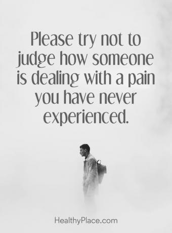 Citation sur la dépression - S'il vous plaît, essayez de ne pas juger comment quelqu'un fait face à une douleur que vous n'avez jamais ressentie.