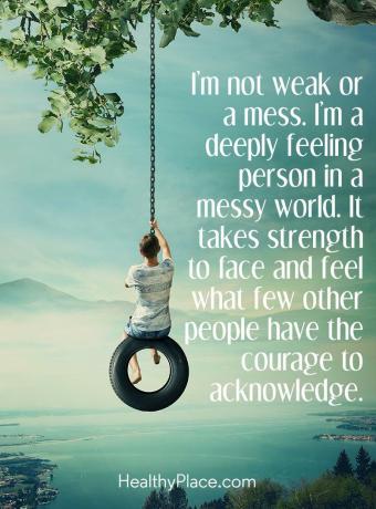 Citation de maladie mentale - je ne suis pas faible ou en désordre. Je suis une personne qui se sent profondément dans un monde en désordre. Il faut de la force pour affronter et ressentir ce que peu d'autres personnes ont le courage de reconnaître.